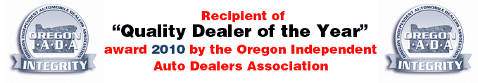 Recipent of Quality Dealer of the Year award 2010 by the Oregon Independent Auto Dealers Association 